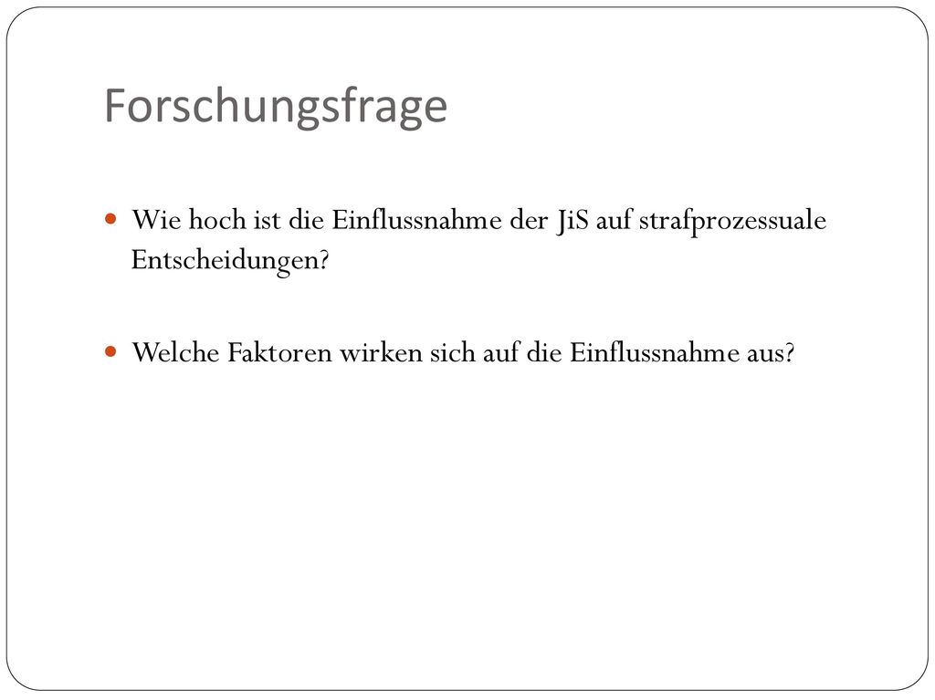 Forschungsfrage Wie hoch ist die Einflussnahme der JiS auf strafprozessuale Entscheidungen.