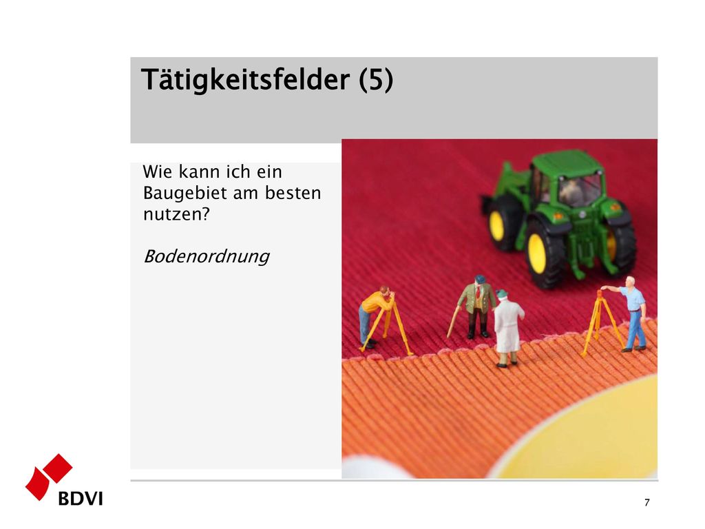 Tätigkeitsfelder (5) Wie kann ich ein Baugebiet am besten nutzen Bodenordnung
