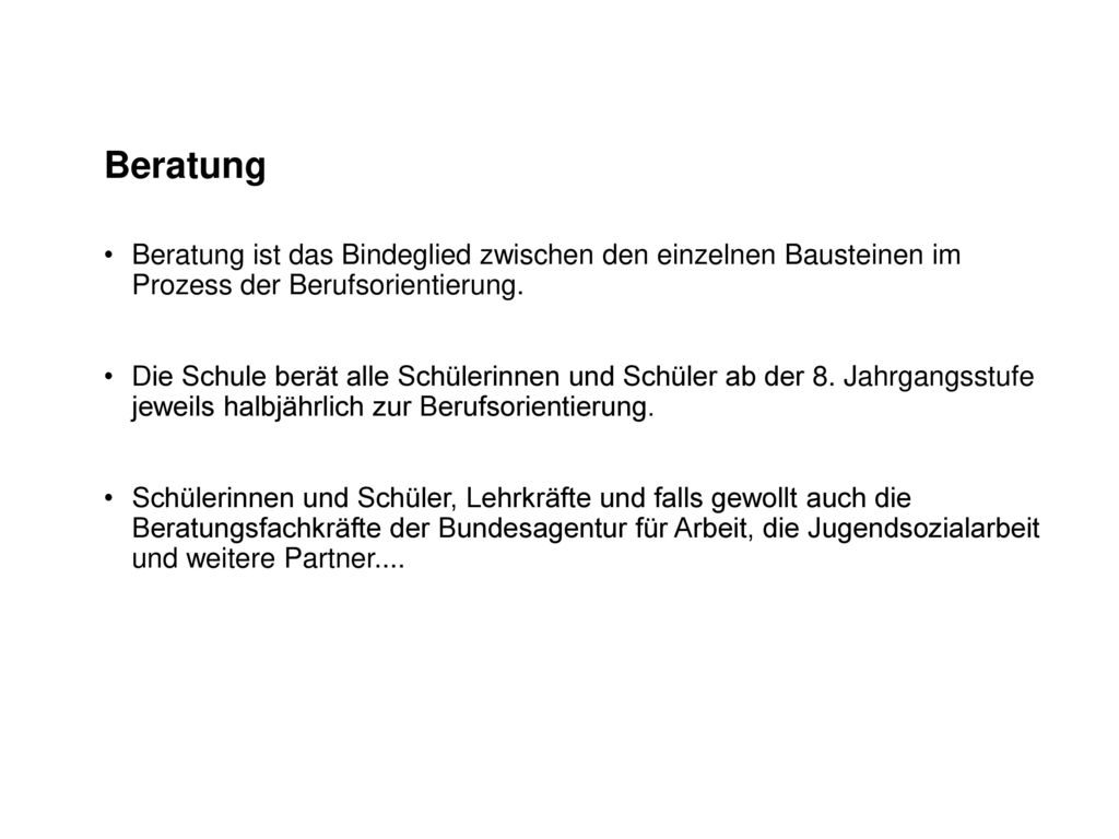 Beratung Beratung ist das Bindeglied zwischen den einzelnen Bausteinen im Prozess der Berufsorientierung.