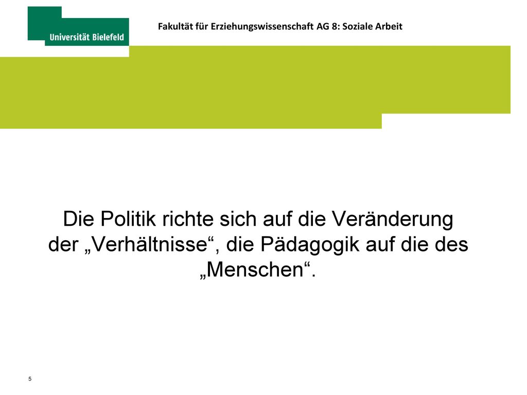 Die Politik richte sich auf die Veränderung der „Verhältnisse , die Pädagogik auf die des „Menschen .