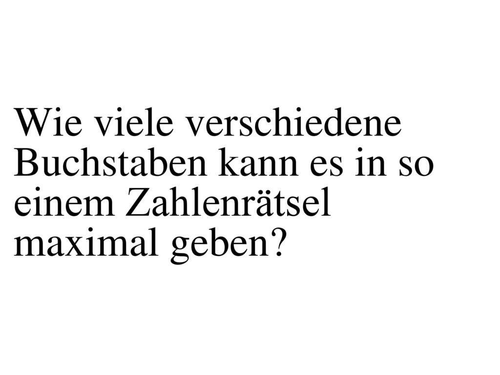 Wie viele verschiedene Buchstaben kann es in so einem Zahlenrätsel maximal geben