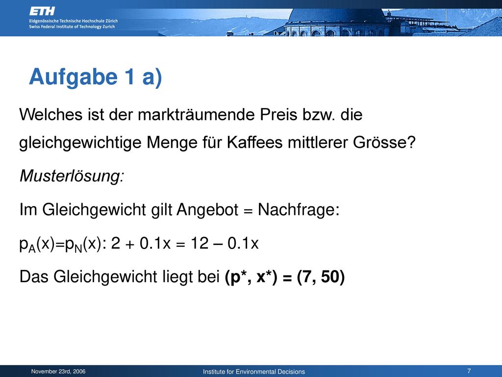 Aufgabe 1 a) Welches ist der markträumende Preis bzw. die gleichgewichtige Menge für Kaffees mittlerer Grösse