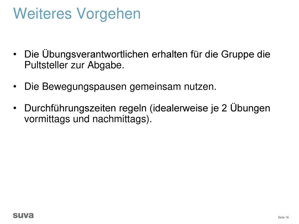 Weiteres Vorgehen Die Übungsverantwortlichen erhalten für die Gruppe die Pultsteller zur Abgabe. Die Bewegungspausen gemeinsam nutzen.
