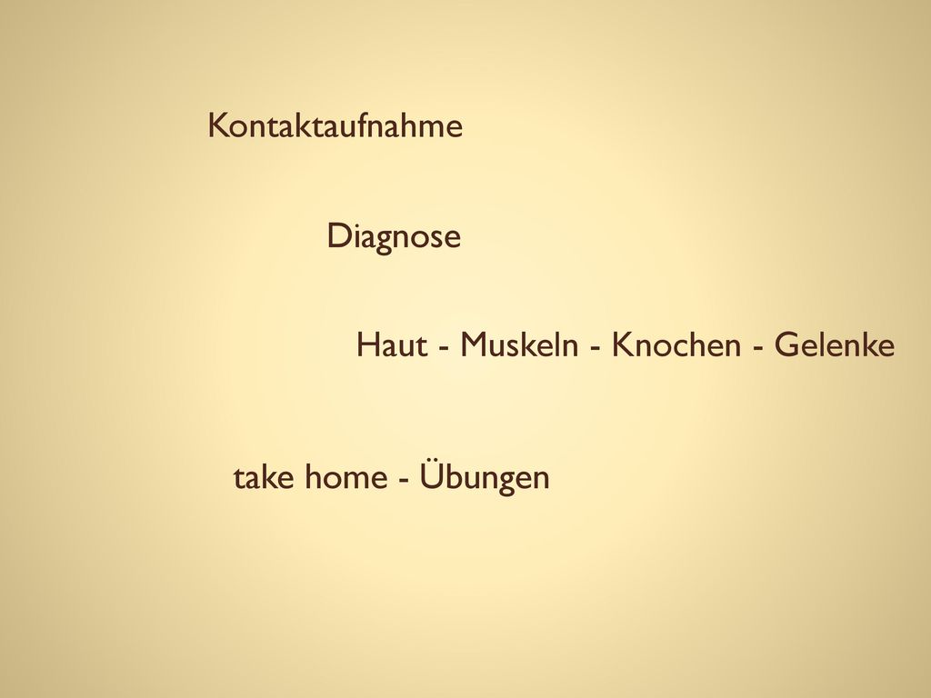 Kontaktaufnahme Diagnose Haut - Muskeln - Knochen - Gelenke take home - Übungen