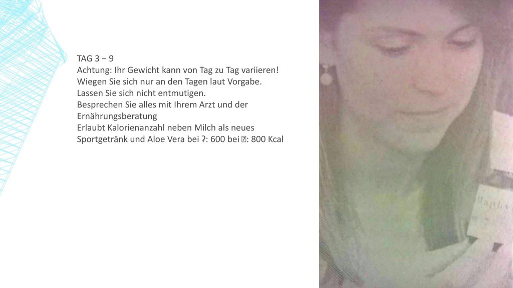 TAG 3 − 9 Achtung: Ihr Gewicht kann von Tag zu Tag variieren! Wiegen Sie sich nur an den Tagen laut Vorgabe.