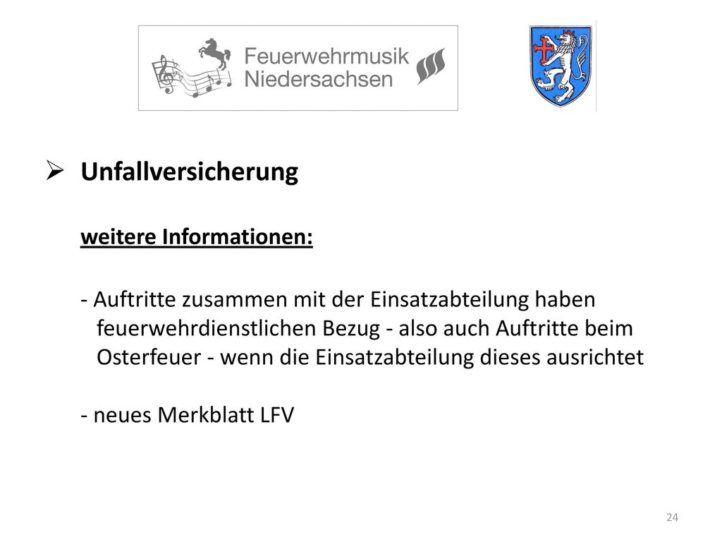 Unfallversicherung weitere Informationen: - Auftritte zusammen mit der Einsatzabteilung haben feuerwehrdienstlichen Bezug - also auch Auftritte beim Osterfeuer - wenn die Einsatzabteilung dieses ausrichtet - neues Merkblatt LFV