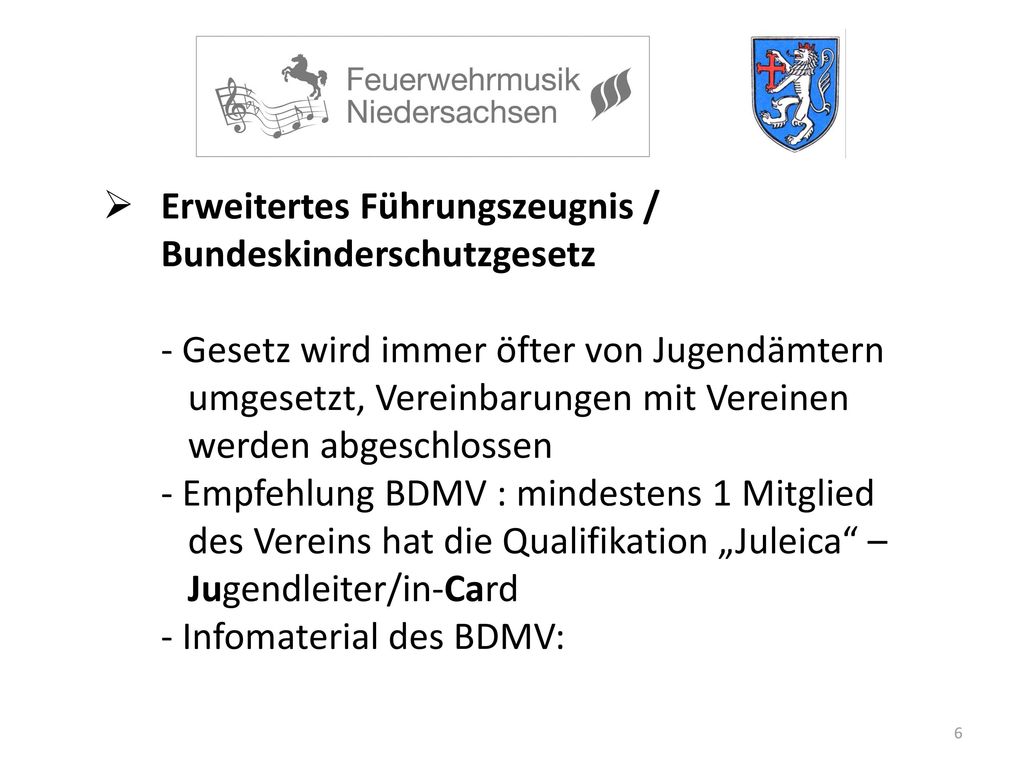 Erweitertes Führungszeugnis / Bundeskinderschutzgesetz - Gesetz wird immer öfter von Jugendämtern umgesetzt, Vereinbarungen mit Vereinen werden abgeschlossen - Empfehlung BDMV : mindestens 1 Mitglied des Vereins hat die Qualifikation „Juleica – Jugendleiter/in-Card - Infomaterial des BDMV: