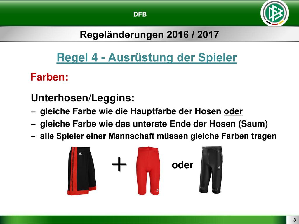 + Regel 4 - Ausrüstung der Spieler Farben: Unterhosen/Leggins: oder