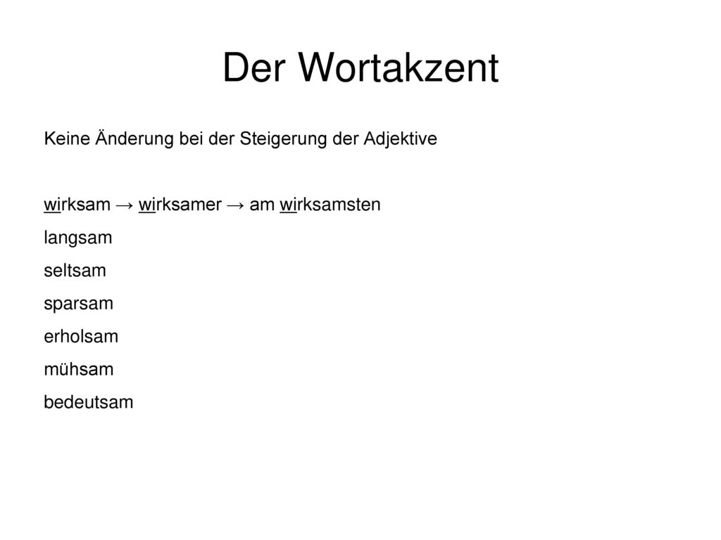 Der Wortakzent Keine Änderung bei der Steigerung der Adjektive