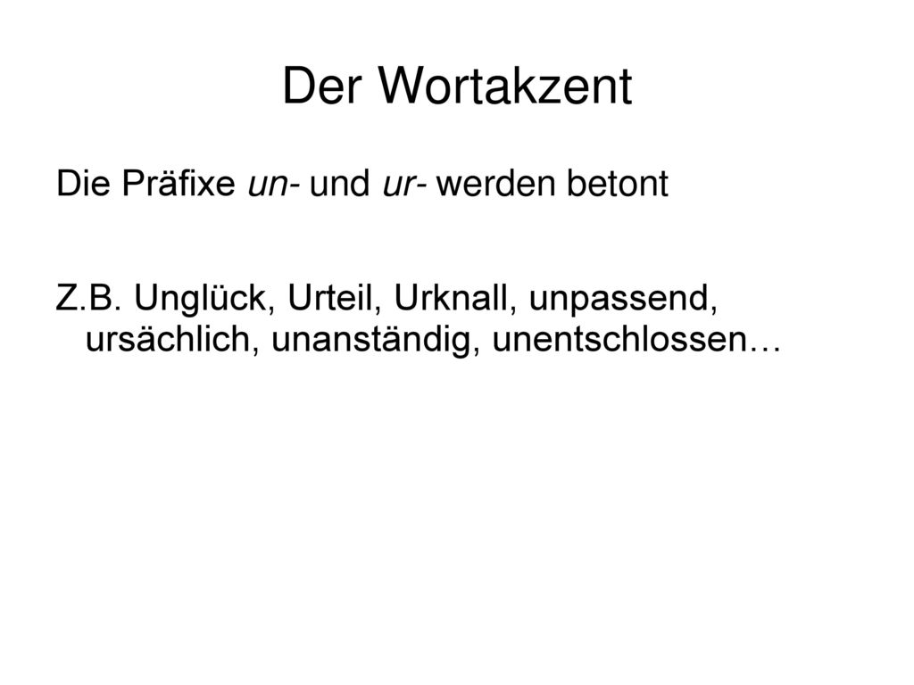 Der Wortakzent Die Präfixe un- und ur- werden betont