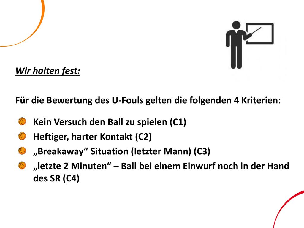 Wir halten fest: Für die Bewertung des U-Fouls gelten die folgenden 4 Kriterien: Kein Versuch den Ball zu spielen (C1)