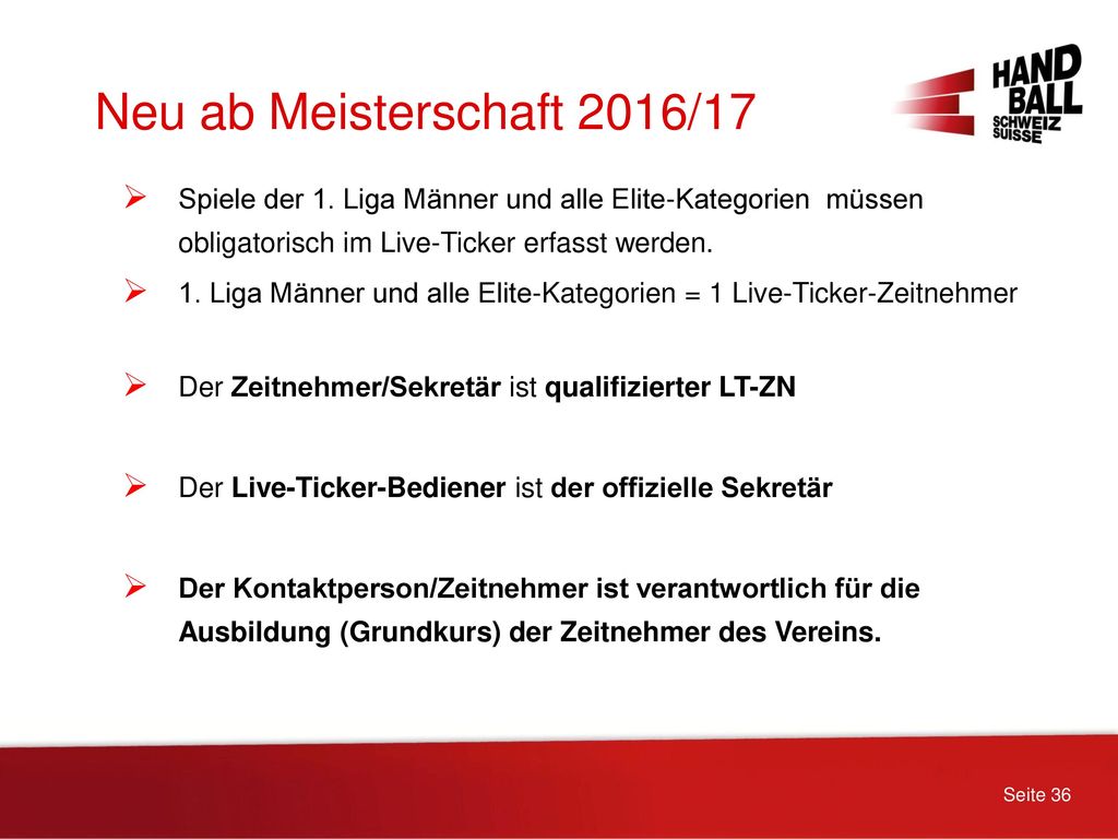 Neu ab Meisterschaft 2016/17 Spiele der 1. Liga Männer und alle Elite-Kategorien müssen obligatorisch im Live-Ticker erfasst werden.