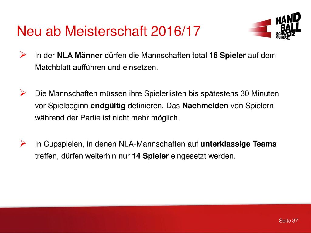 Neu ab Meisterschaft 2016/17 In der NLA Männer dürfen die Mannschaften total 16 Spieler auf dem Matchblatt aufführen und einsetzen.