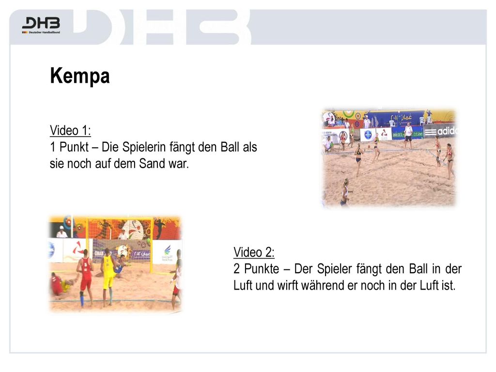 Kempa Video 1: 1 Punkt – Die Spielerin fängt den Ball als sie noch auf dem Sand war. Video 2: