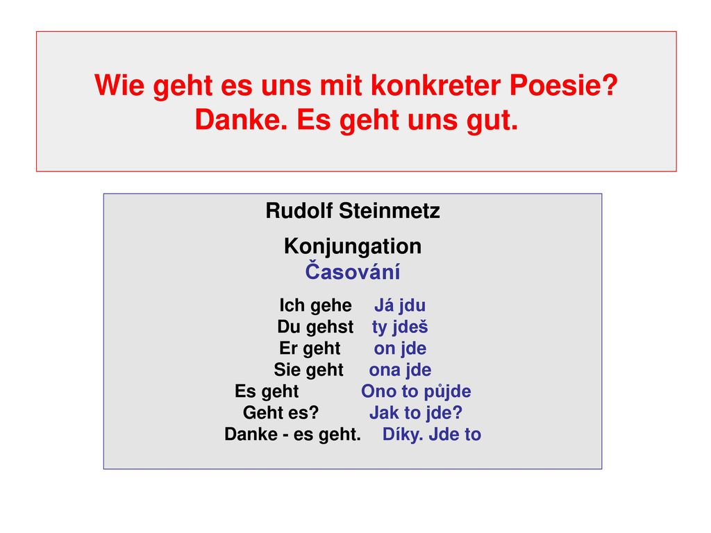 Wie geht es uns mit konkreter Poesie Danke. Es geht uns gut.