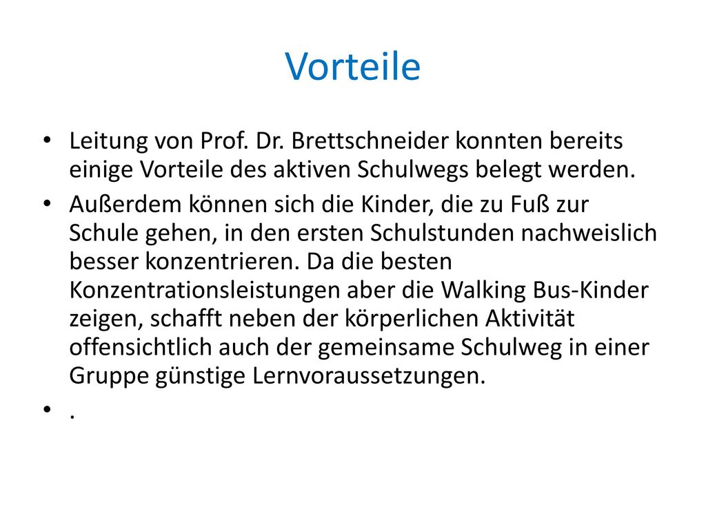 Vorteile Leitung von Prof. Dr. Brettschneider konnten bereits einige Vorteile des aktiven Schulwegs belegt werden.