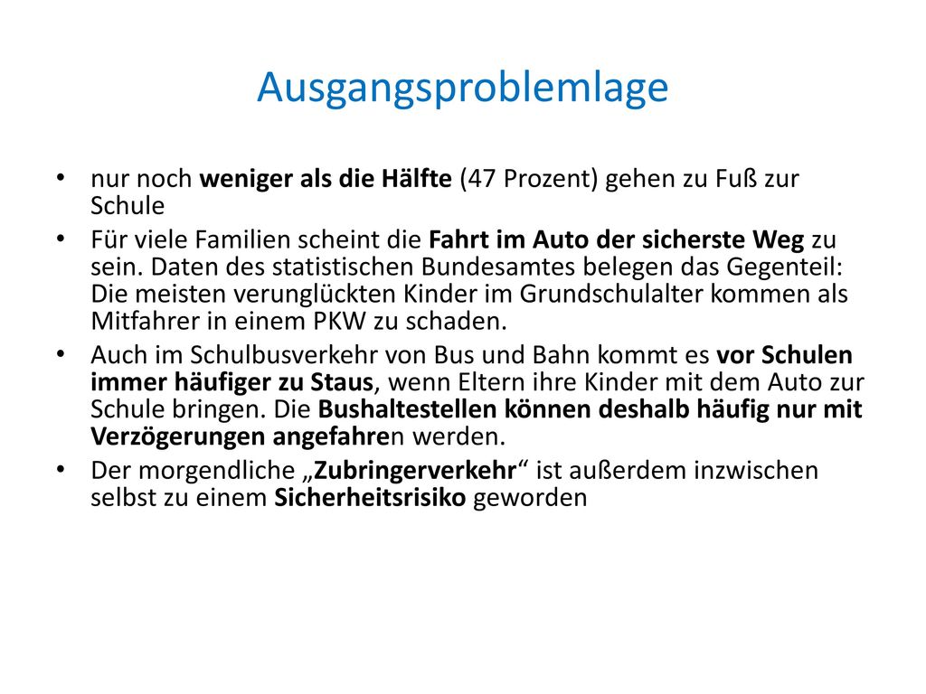 Ausgangsproblemlage nur noch weniger als die Hälfte (47 Prozent) gehen zu Fuß zur Schule.
