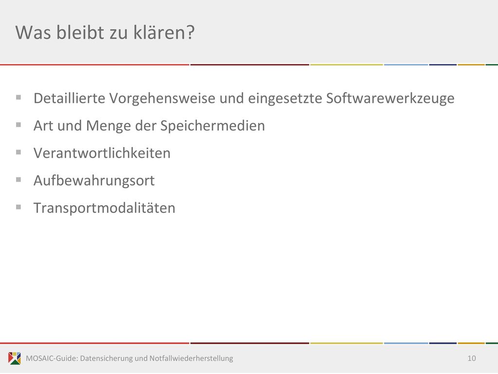 Was bleibt zu klären Detaillierte Vorgehensweise und eingesetzte Softwarewerkzeuge. Art und Menge der Speichermedien.