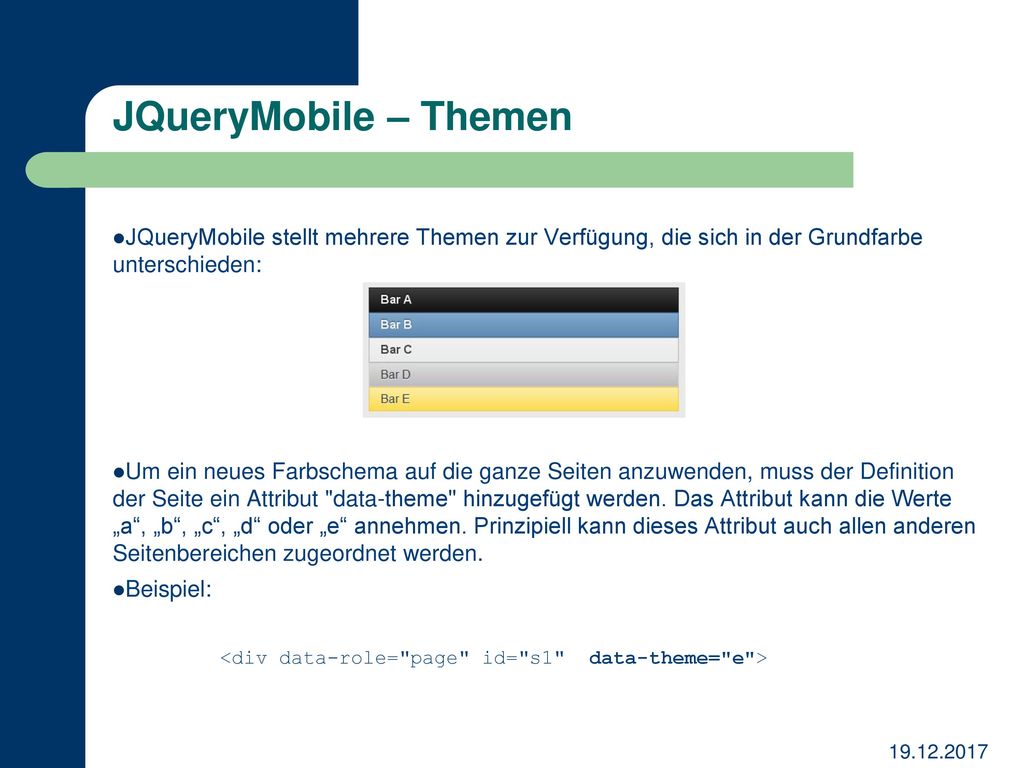 JQueryMobile – Themen JQueryMobile stellt mehrere Themen zur Verfügung, die sich in der Grundfarbe unterschieden:
