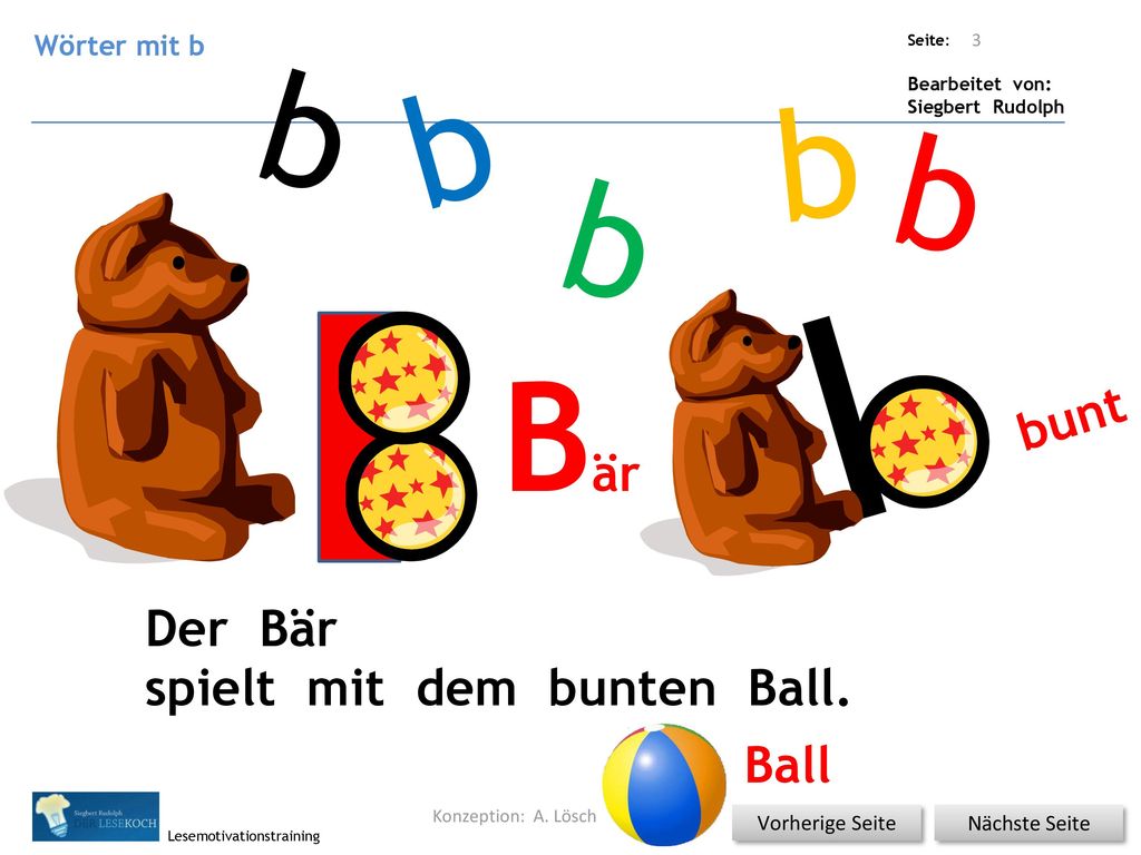 I b b b b b Bär bunt Der Bär spielt mit dem bunten Ball. Ball