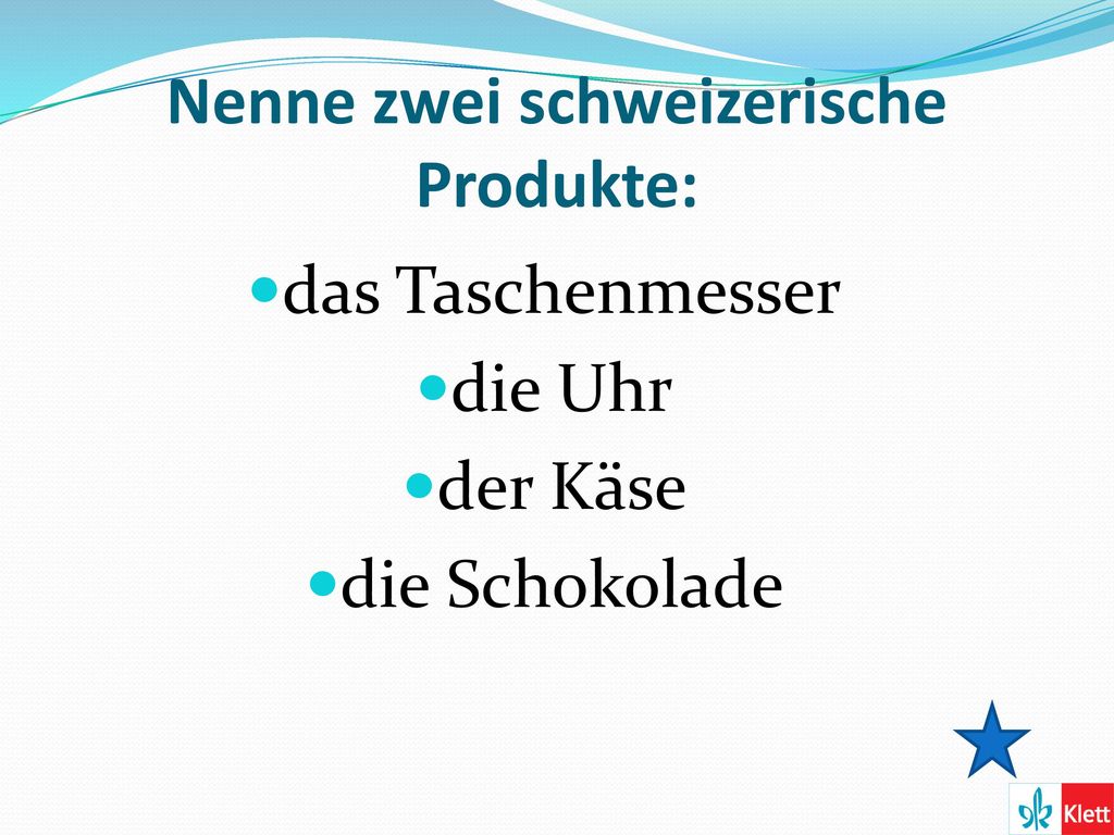 Nenne zwei schweizerische Produkte: