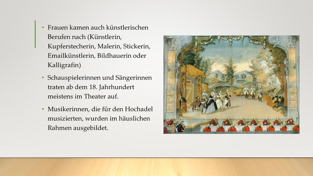 Frauen kamen auch künstlerischen Berufen nach (Künstlerin, Kupferstecherin, Malerin, Stickerin,  künstlerin, Bildhauerin oder Kalligrafin)