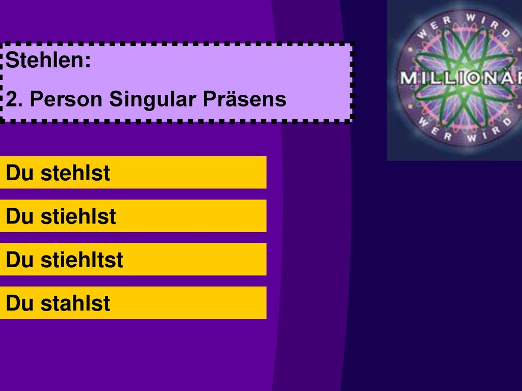 Stehlen: 2. Person Singular Präsens Du stehlst Du stiehlst Du stiehltst Du stahlst