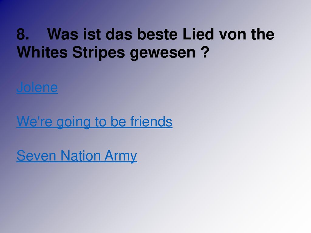 8. Was ist das beste Lied von the Whites Stripes gewesen