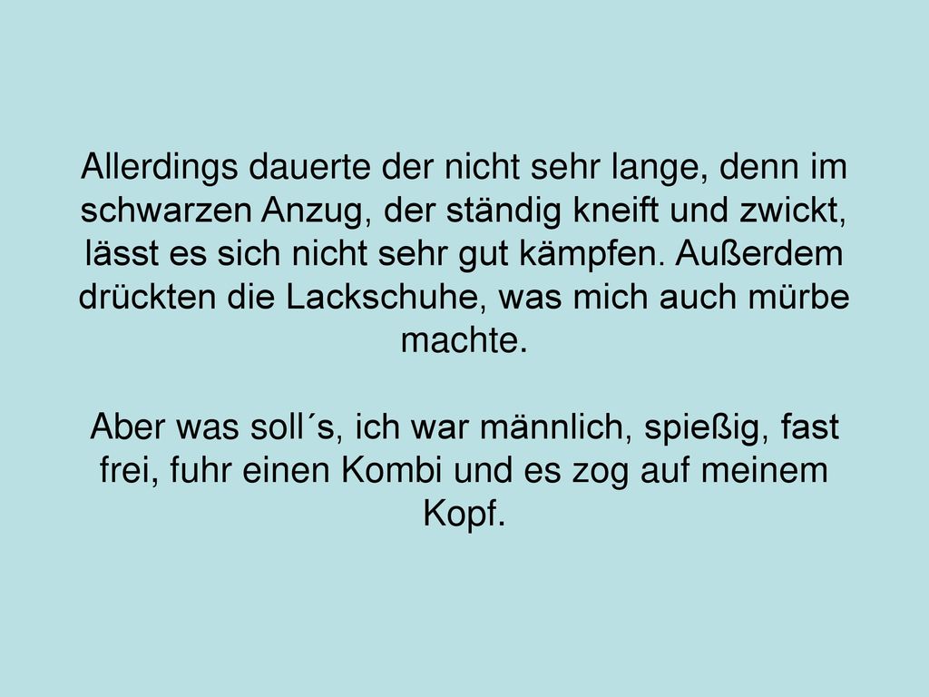 Allerdings dauerte der nicht sehr lange, denn im schwarzen Anzug, der ständig kneift und zwickt, lässt es sich nicht sehr gut kämpfen.