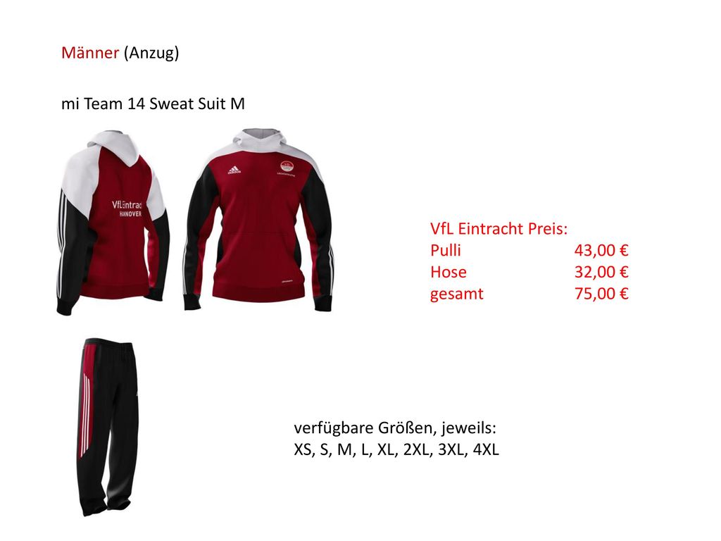 Männer (Anzug) mi Team 14 Sweat Suit M. VfL Eintracht Preis: Pulli 43,00 € Hose 32,00 € gesamt 75,00 €