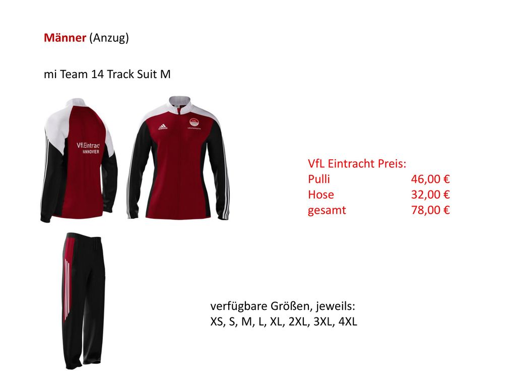 Männer (Anzug) mi Team 14 Track Suit M. VfL Eintracht Preis: Pulli 46,00 € Hose 32,00 € gesamt 78,00 €