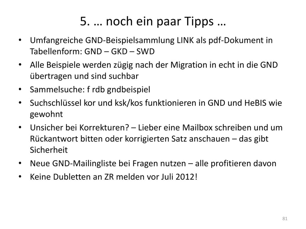 5. … noch ein paar Tipps … Umfangreiche GND-Beispielsammlung LINK als pdf-Dokument in Tabellenform: GND – GKD – SWD.