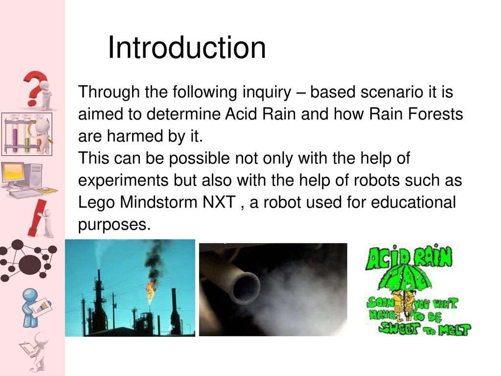 Introduction Through the following inquiry – based scenario it is aimed to determine Acid Rain and how Rain Forests are harmed by it.