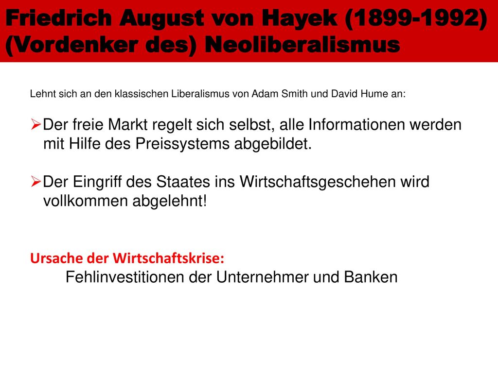 Friedrich August von Hayek ( ) (Vordenker des) Neoliberalismus