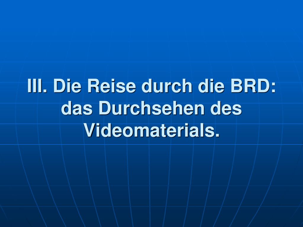 III. Die Reise durch die BRD: das Durchsehen des Videomaterials.