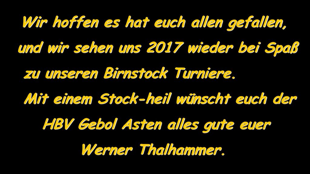 und wir sehen uns 2017 wieder bei Spaß zu unseren Birnstock Turniere.