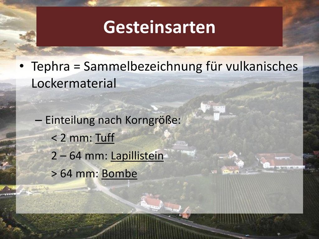 Gesteinsarten Tephra = Sammelbezeichnung für vulkanisches Lockermaterial. Einteilung nach Korngröße: