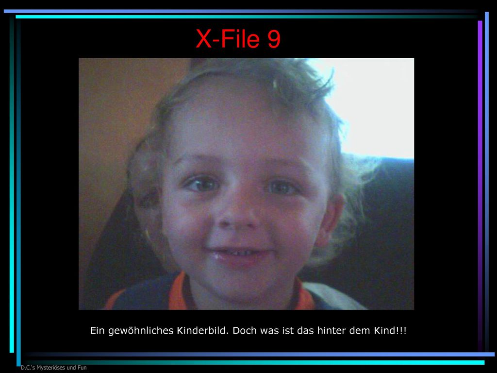X-File 9 Ein gewöhnliches Kinderbild. Doch was ist das hinter dem Kind!!.
