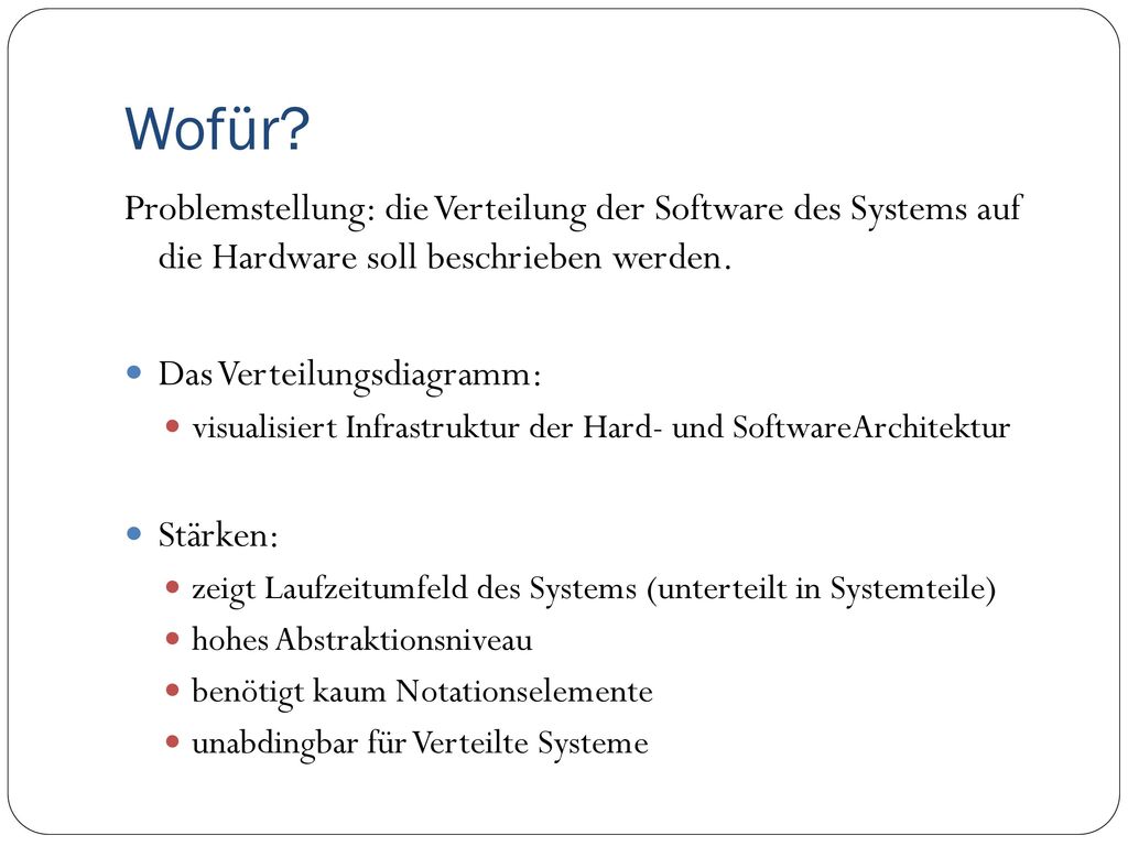 Wofür Problemstellung: die Verteilung der Software des Systems auf die Hardware soll beschrieben werden.