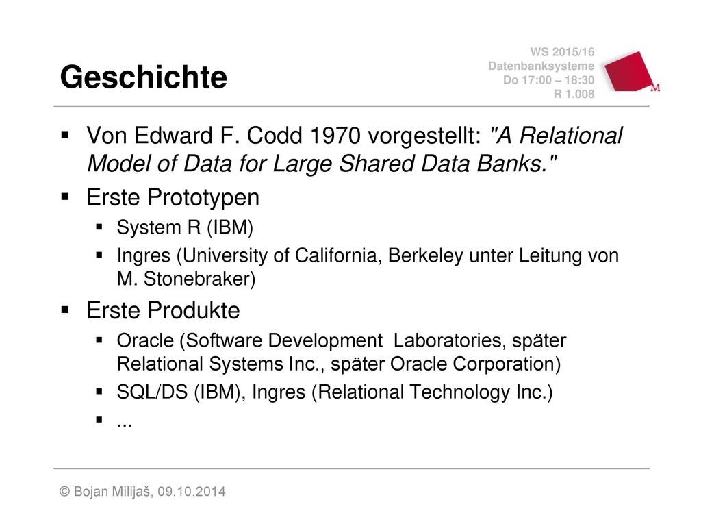 Geschichte Von Edward F. Codd 1970 vorgestellt: A Relational Model of Data for Large Shared Data Banks.