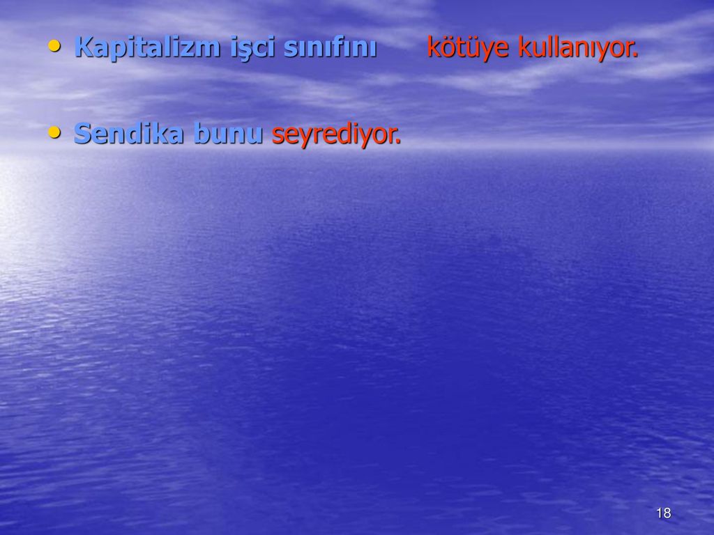 Kapitalizm işci sınıfını kötüye kullanıyor. Sendika bunu seyrediyor.
