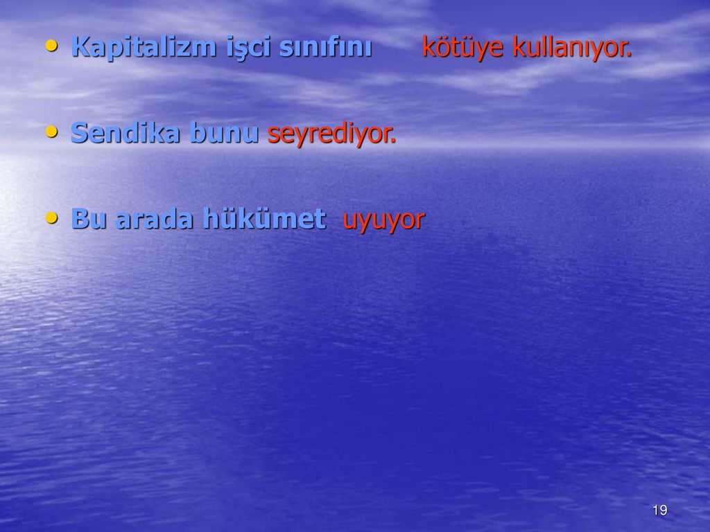 Kapitalizm işci sınıfını kötüye kullanıyor. Sendika bunu seyrediyor.