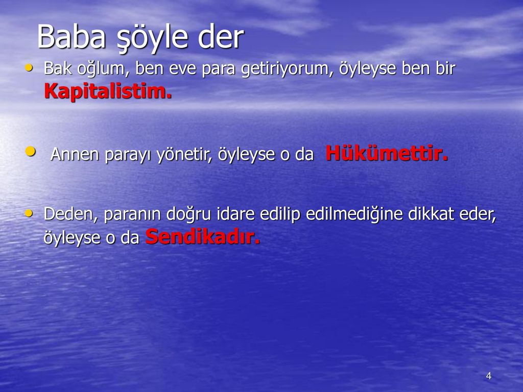 Baba şöyle der Annen parayı yönetir, öyleyse o da Hükümettir.