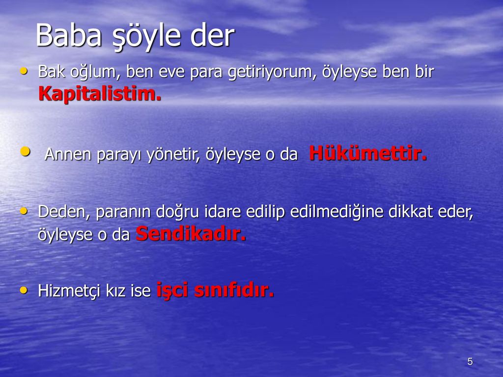 Baba şöyle der Annen parayı yönetir, öyleyse o da Hükümettir.