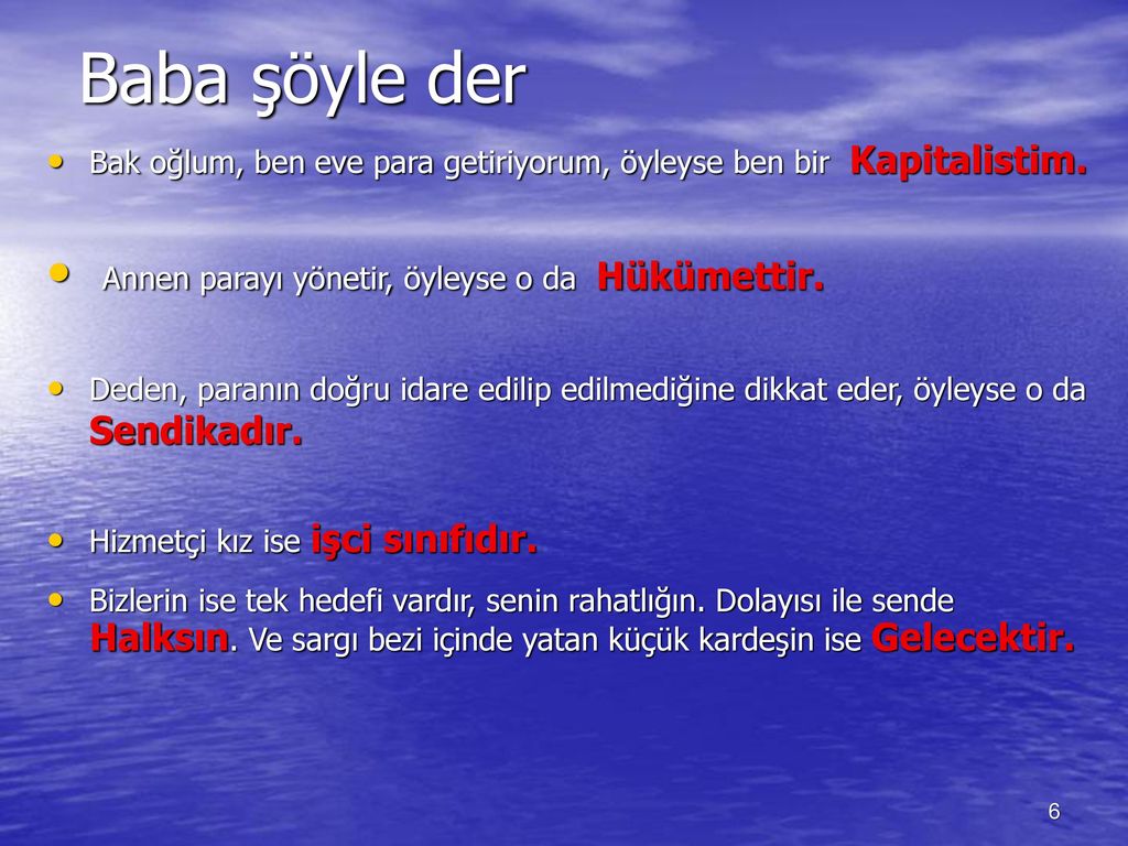 Baba şöyle der Annen parayı yönetir, öyleyse o da Hükümettir.