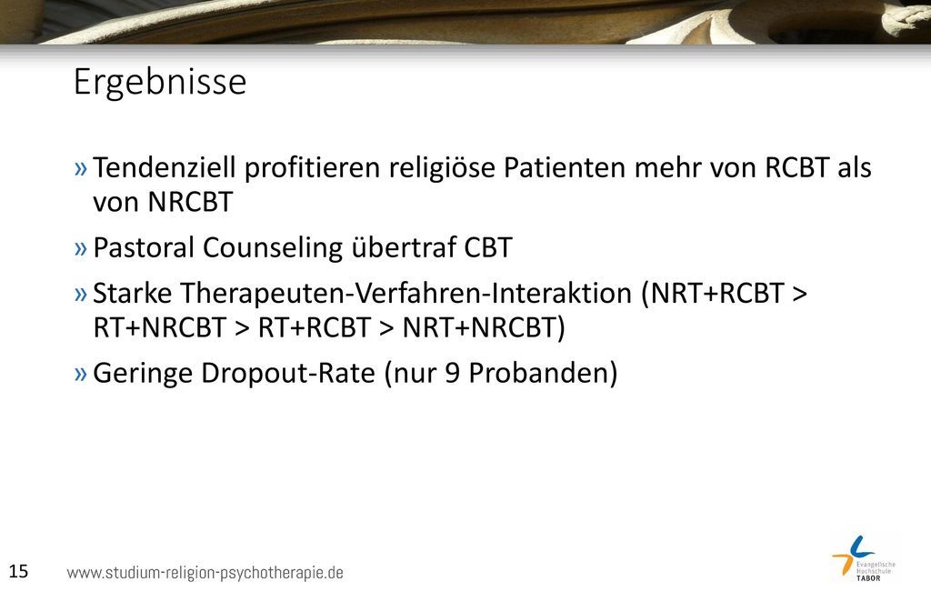 Ergebnisse Tendenziell profitieren religiöse Patienten mehr von RCBT als von NRCBT. Pastoral Counseling übertraf CBT.