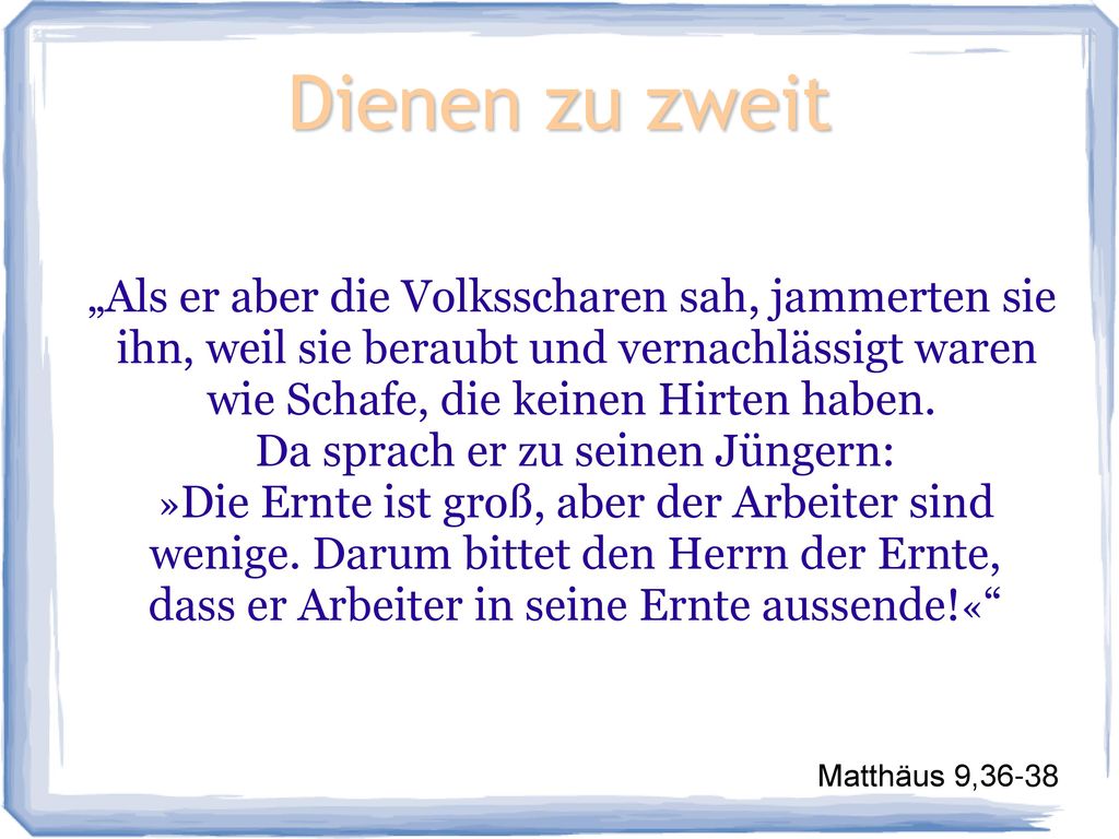 Dienen zu zweit „Als er aber die Volksscharen sah, jammerten sie