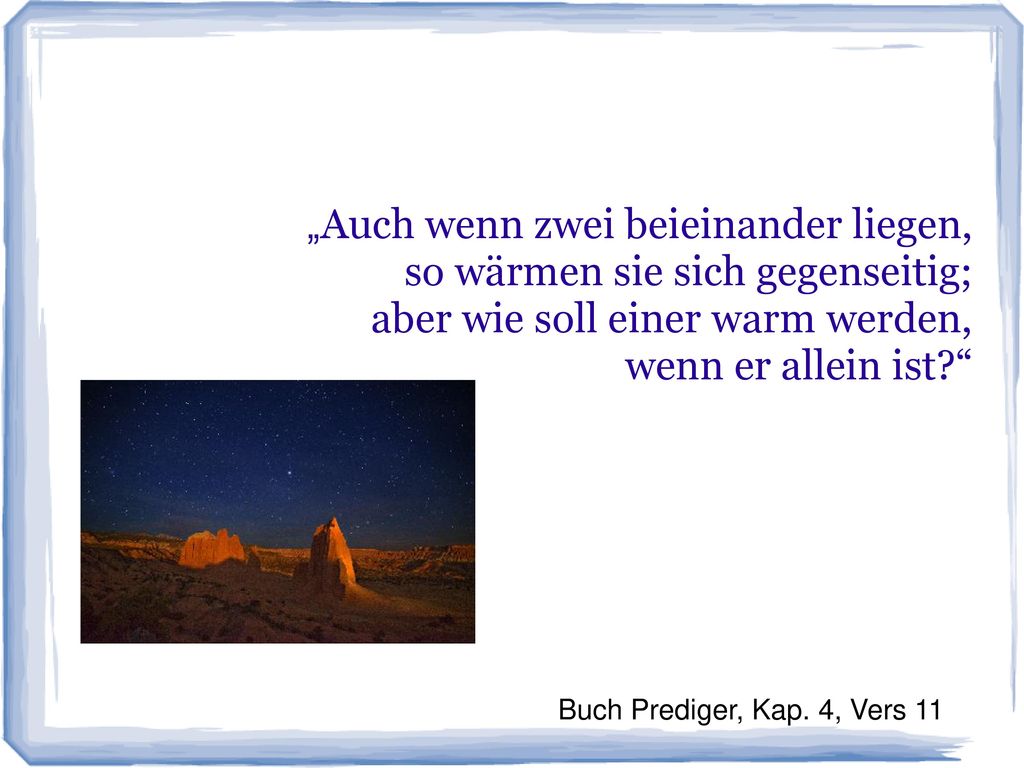 „Auch wenn zwei beieinander liegen, so wärmen sie sich gegenseitig;