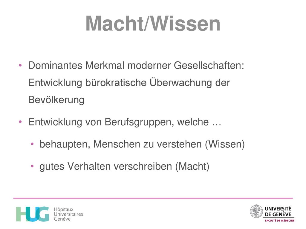 Macht/Wissen Dominantes Merkmal moderner Gesellschaften: Entwicklung bürokratische Überwachung der Bevölkerung.