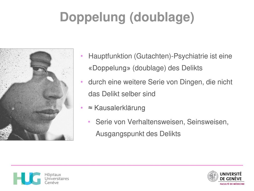 Doppelung (doublage) Hauptfunktion (Gutachten)-Psychiatrie ist eine «Doppelung» (doublage) des Delikts.